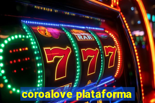 coroalove plataforma